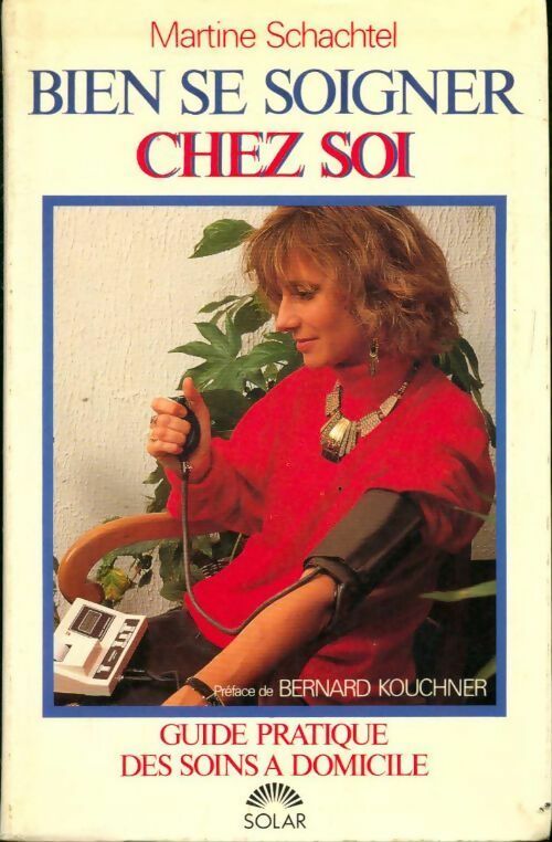 Livrenpoche : Bien se soigner chez soi. Guide pratique des soins à domicile - Martine Schachtel - Livre