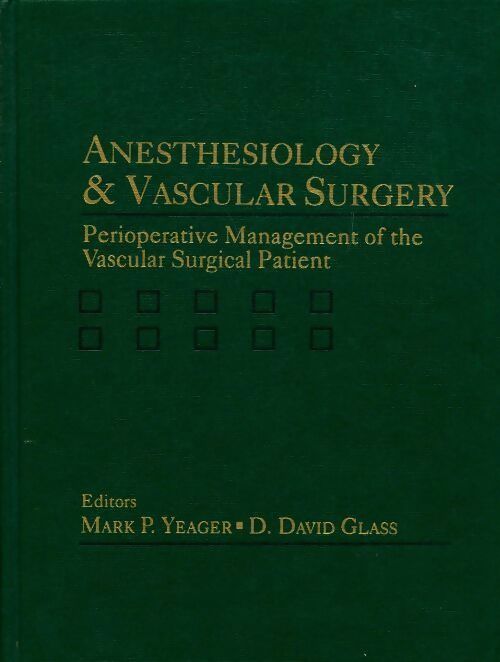 Livrenpoche : Anesthesiology & vascular surgery. Perioperative management of the vascular surgical patient - Mark P. Yeager, David D. Glass - Livre