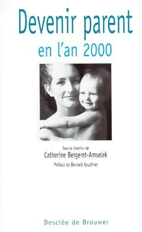 Devenir parent en l'an 2000 - Catherine Bergeret-Amselek -  Desclée GF - Livre