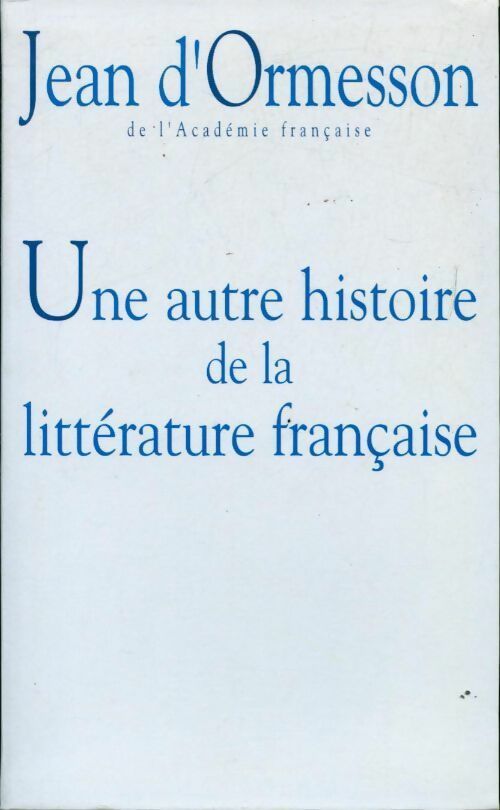 Livrenpoche : Une autre histoire de la littérature française - Jean D'Ormesson - Livre