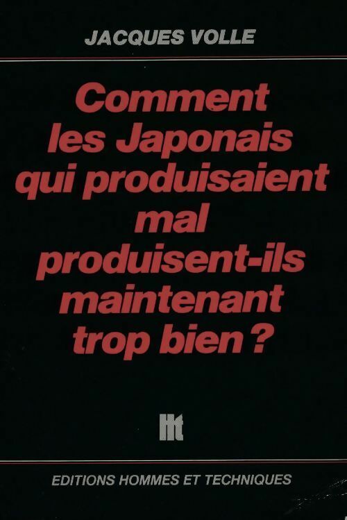 Livrenpoche : Comment les japonais qui produisaient mal produisent-ils maintenant trop bien ? - Jacques Volle - Livre