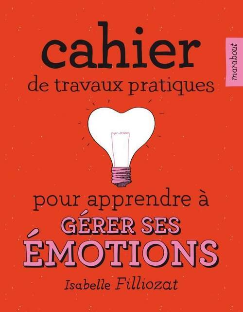 Livrenpoche : Cahier de travaux pratiques pour apprendre à gérer ses émotions - Isabelle Filliozat - Livre