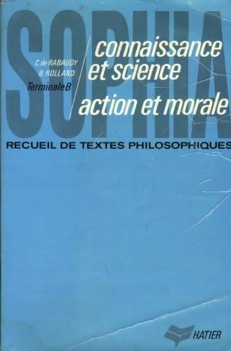 Livrenpoche : Recueil de textes philosophiques Terminale B : Connaissance et science action et morale - Christian De Rabaudy, Béatrice Rolland - Livre