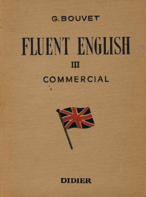 Livrenpoche : Fluent English  Tome III : Commercial - Bouvet G - Livre