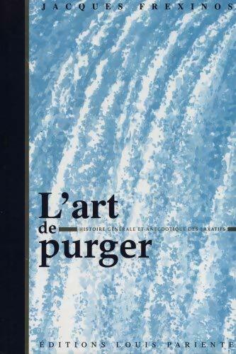 Livrenpoche : Art de purger histoire générale et anecdotique des laxatifs - Jacques Frexinos - Livre