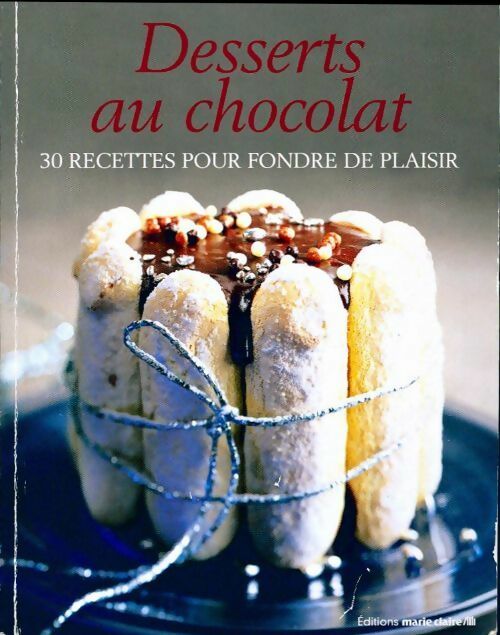 Desserts au chocolat. 30 recettes pour fondre de plaisir - Collectif -  Marie Claire Idées - Livre