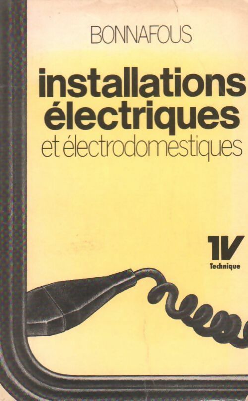 Installations électriques et électrodomestiques - Emile Bonnafous -  Technique & vulgarisation GF - Livre