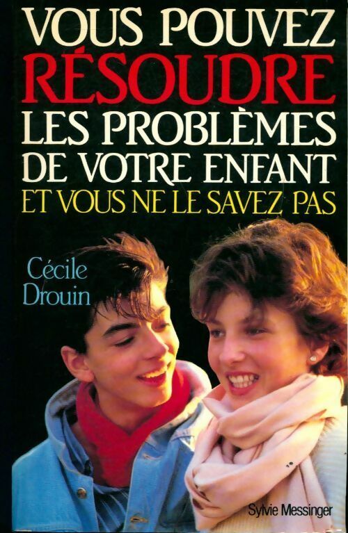 Livrenpoche : Vous pouvez résoudre les problèmes de votre enfant et vous ne le savez pas - Cécile Drouin - Livre