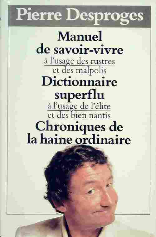 Livrenpoche : Manuel du savoir-vivre / Dictionnaire superflu / Chroniques de la haine ordinaire - Pierre Desproges - Livre