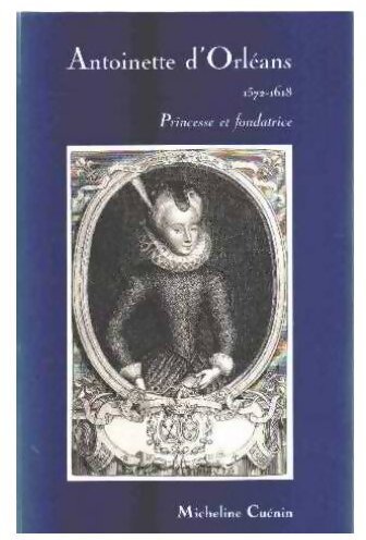 Livrenpoche : Antoinette d'Orléans 1572-1618. Princesse et fondatrice - Micheline Cuénin - Livre