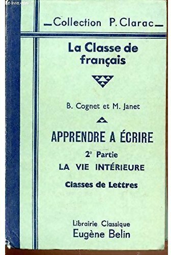 Livrenpoche : Apprendre à écrire Tome II : La vie intérieure. Classes de lettres - Bernard Cognet - Livre