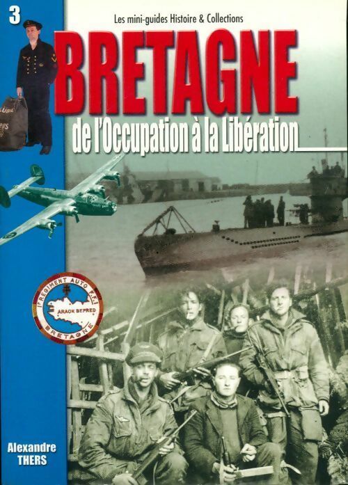 Bretagne. De l'occupation à la libération - Alexandre Thers - Livre
