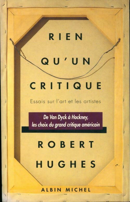 Livrenpoche : Rien qu'un critique. Essai sur l'art et les artistes - Robert Hughes - Livre