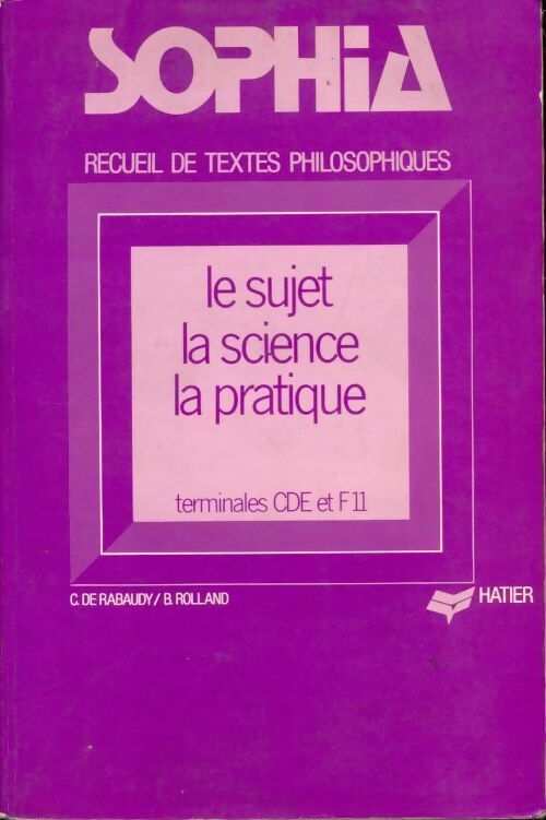 Livrenpoche : Sophia. Le sujet / la science / la pratique. Terminales C, D, E, F - Christian De Rabaudy, B Rolland - Livre