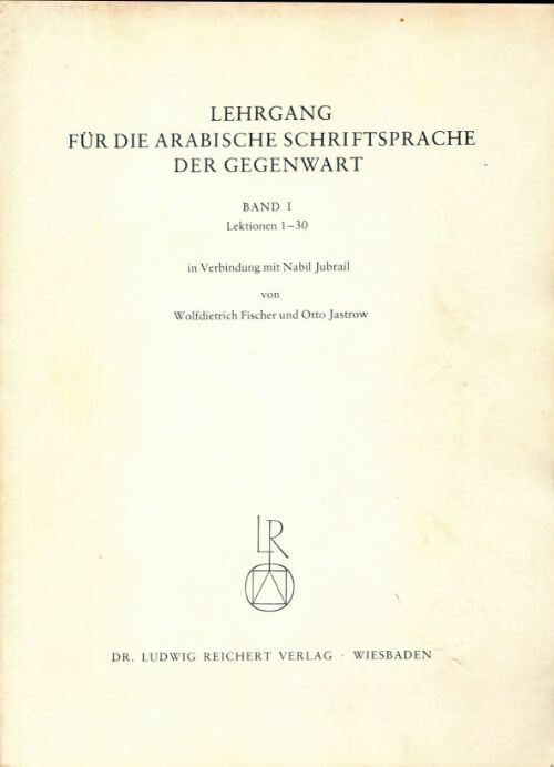 Lehrgang fur die arabische schriftsprache der gegenwart band 1 : Lektionen 1-30 - Nabil Jubrail ; Wolfdietrich Fischer -  Reichert GF - Livre