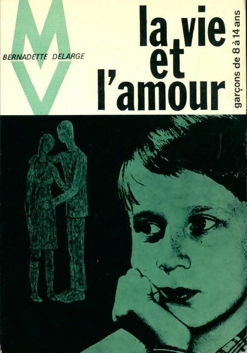 Livrenpoche : La vie et l'amour. Garçons de 8 à 14 ans - Bernadette Delarge - Livre