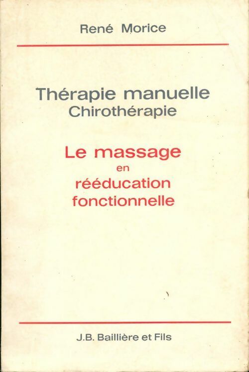 Livrenpoche : Thérapie manuelle chirothérapie. Le massage en rééducation fonctionnelle - René Morice - Livre