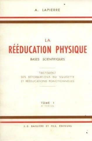 Livrenpoche : La rééducation physique bases scientifiques Tome I : Cinésiologie et cinésithérapie générale - A. Lapierre - Livre