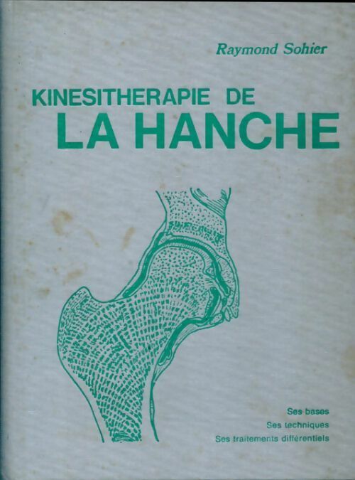 Livrenpoche : Kinésithérapie de la hanche. Ses bases, ses techniques, ses traitements différentiels - Raymond Sohier - Livre