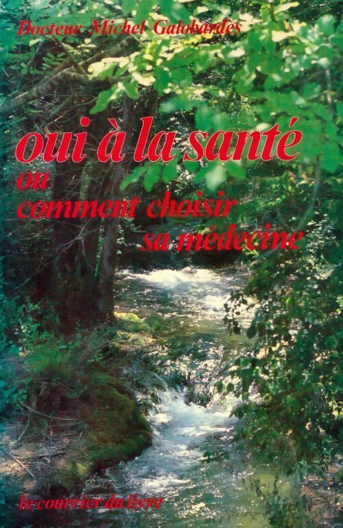 Livrenpoche : Oui à la santé ou comment choisir sa médecine - Michel Galobardès - Livre