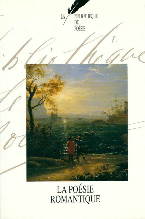 Livrenpoche : La bibliothèque de poésie Tome I : La poésie romantique  - Collectif - Livre