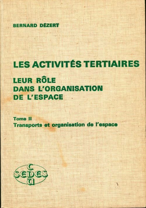 Livrenpoche : Les activités tertiaires Tome II : transports et organisation de l'espace - Bernard Dezert - Livre