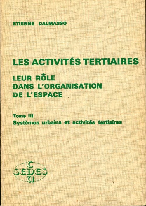 Livrenpoche : Les activités tertiaires Tome III : systèmes urbains et activités tertiaires - Etienne Dalmasso - Livre