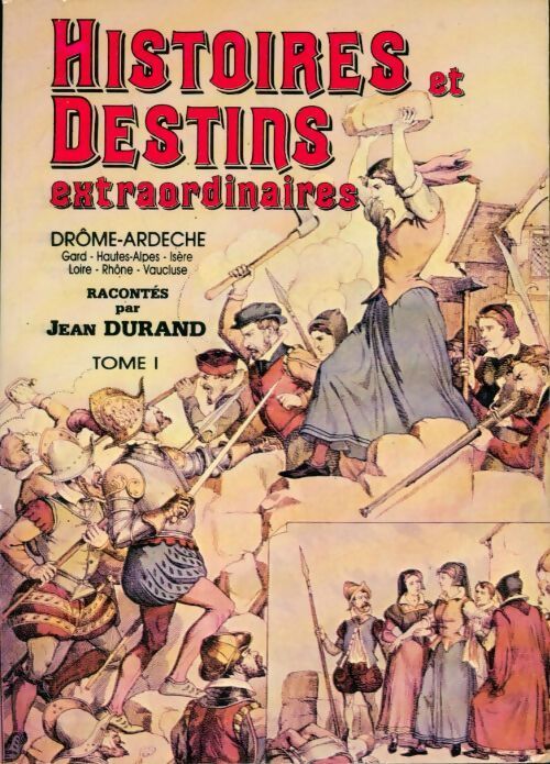 Livrenpoche : Histoires et destins extraordinaires Tome I Drôme / Ardèche - Jean Durand - Livre