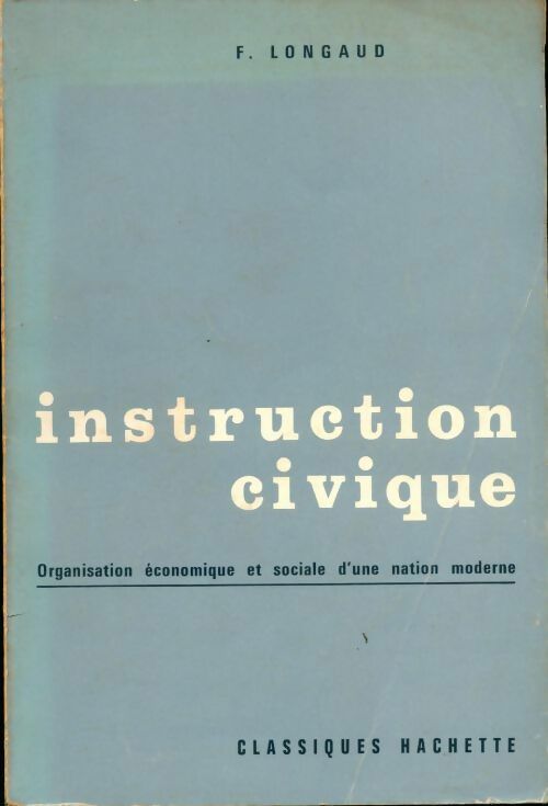 Livrenpoche : Instruction civique. Organisation économique et sociales d'une nation moderne,e - F. Longaud - Livre