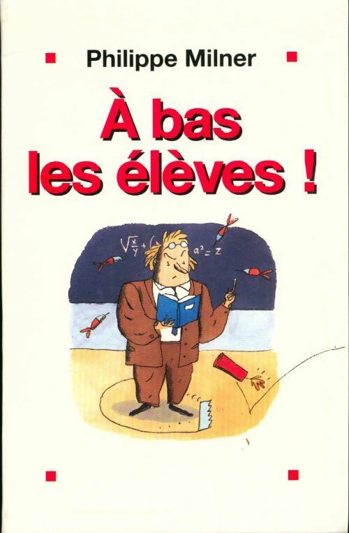Livrenpoche : A bas les élèves ! - Philippe Milner - Livre