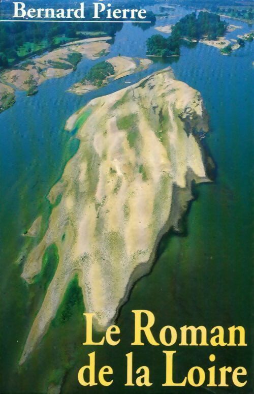 Livrenpoche : Le roman de la Loire - Bernard Pierre - Livre