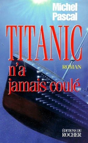 Titanic n'a jamais coulé - Michel Pascal -  Rocher GF - Livre