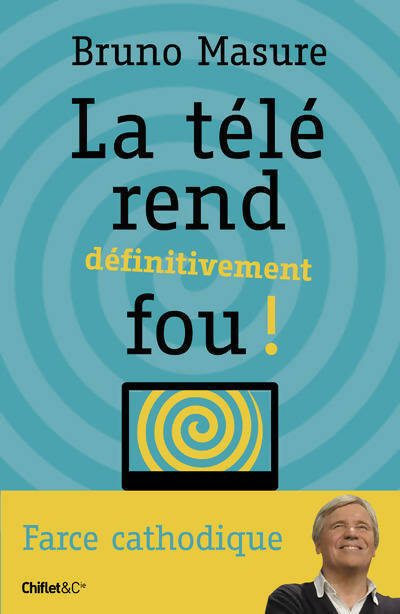 Livrenpoche : La télé rend définitivement fou ! - Bruno Masure - Livre
