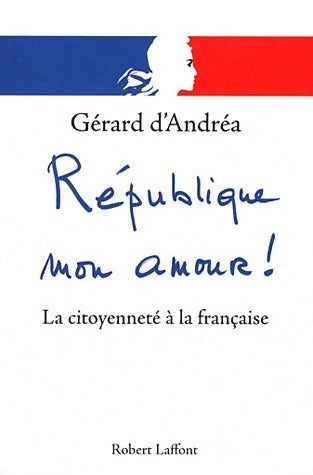 Livrenpoche : République mon amour ! La citoyenneté à la française - Gérard D'Andréa - Livre