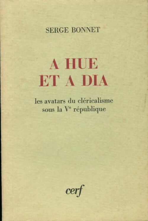 Livrenpoche : A hue et a dia. Les avatars du cléricalisme sous la Ve république - Serge Bonnet - Livre