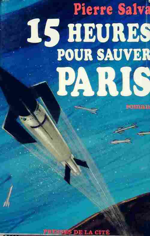 Livrenpoche : Quinze heures pour sauver Paris - Pierre Salva - Livre