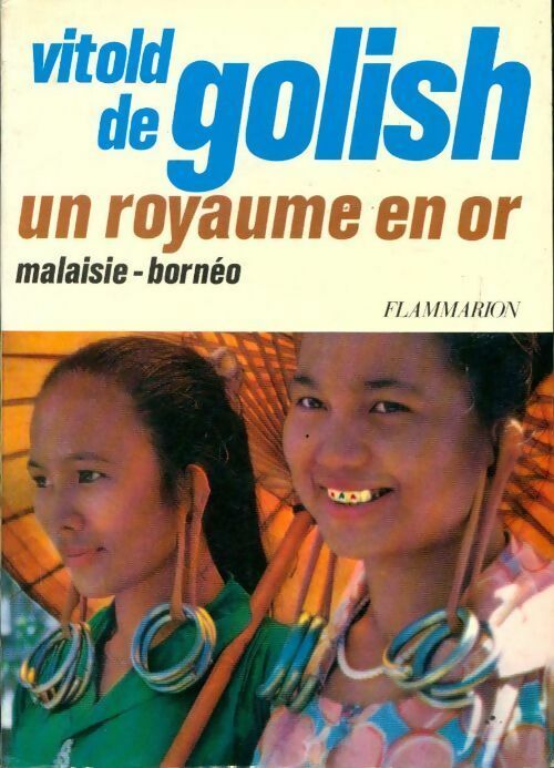 Un royaume en or. Malaisie-Bornéo - Vitold De Golish - Livre