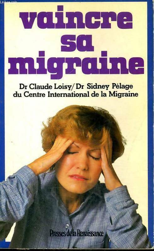 Livrenpoche : Vaincre sa migraine - Claude Loisy, Sidney Pélage - Livre