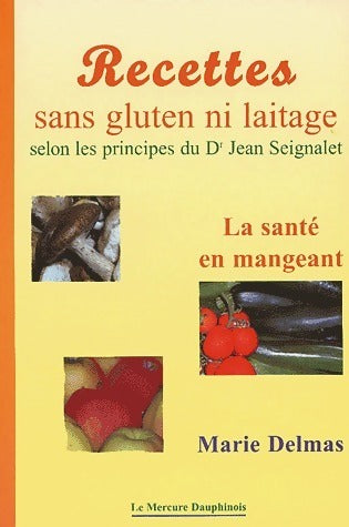 Recettes sans gluten ni laitage selon les principes du dr Jean Seignalet - Marie Delmas -  Mercure Dauphinois GF - Livre