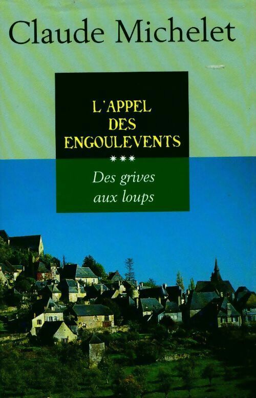 Livrenpoche : Des grives aux loups Tome III : L'appel des engoulevents - Claude Michelet - Livre