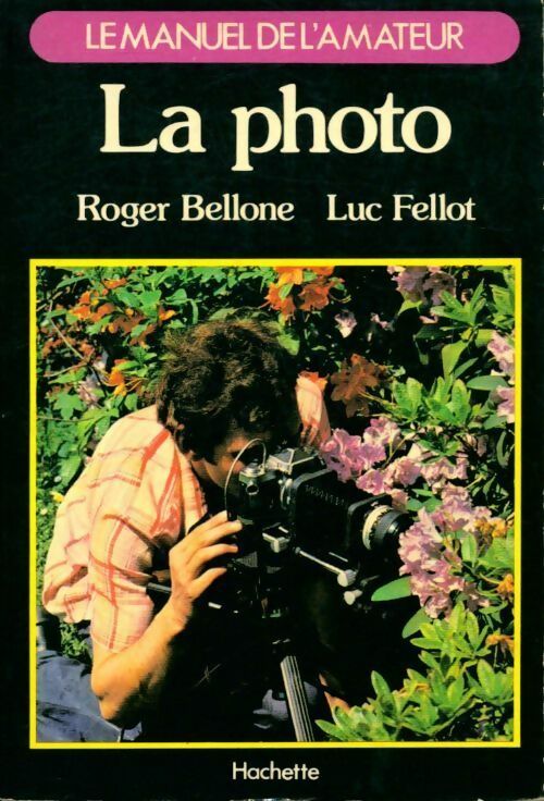 La photo. Le manuel de l'amateur - Roger Bellone -  Le manuel de l'amateur - Livre