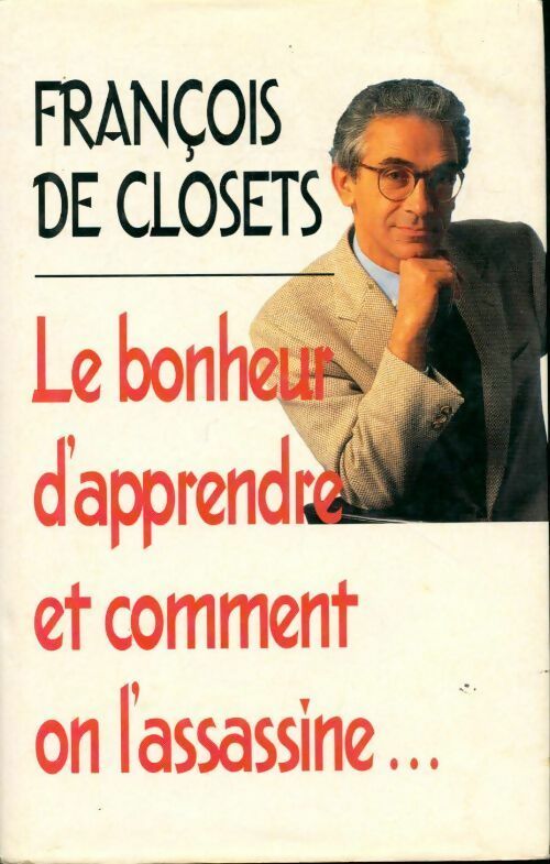 Livrenpoche : Le bonheur d'apprendre et comment on l'assassine - François De Closets - Livre