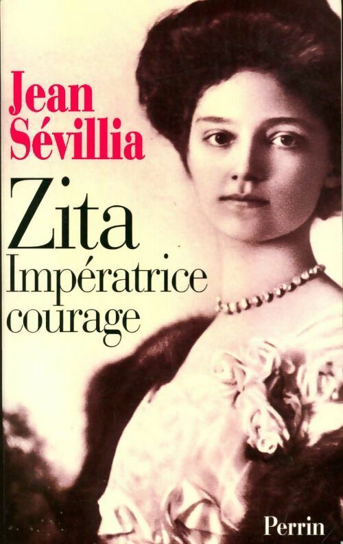 Livrenpoche : Zita, impératrice courage (1892-1989) - Jean Sévillia - Livre