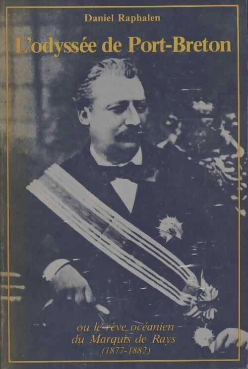 Livrenpoche : L'odyssée de Port-Breton ou le rêve océanien du marquis de Rays (1877-1882) - Daniel Raphalen - Livre