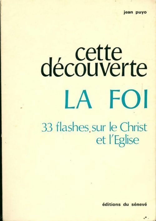 Livrenpoche : Cette découverte. La foi 33 flashes sur le christ et l'Eglise -  Puyo - Livre