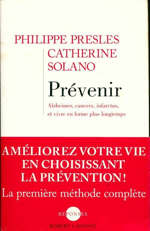 Livrenpoche : Prévenir. Alzheimer, cancers, infarctus et vivre en forme plus longtemps - Philippe Presles, Catherine Solano - Livre