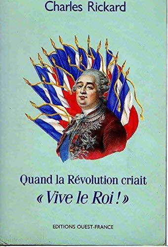 Livrenpoche : Quand la révolution criait vive le roi ! - Charles Rickard - Livre