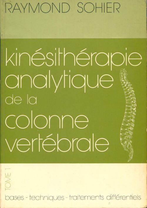 Livrenpoche : Kinésithérapie de la colonne vertébrale Tome I - Raymond Sohier - Livre