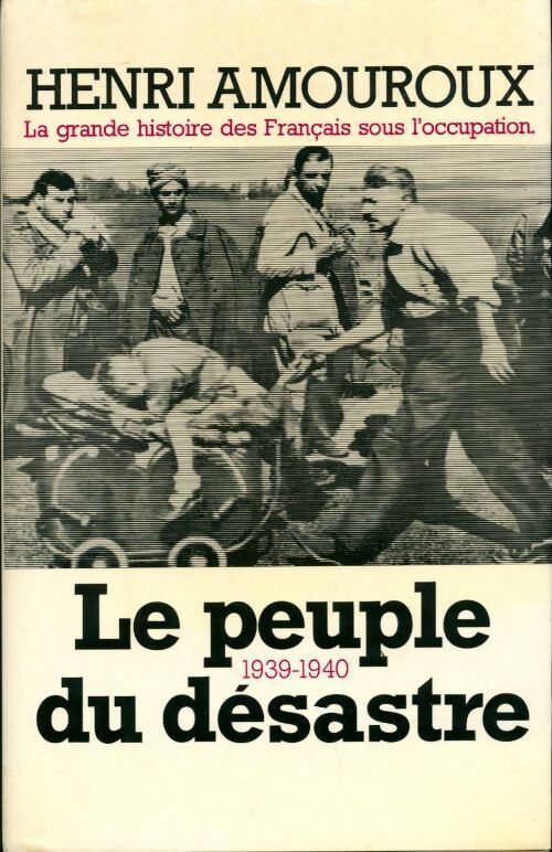 Livrenpoche : La grande histoire des français sous l'occupation Tome I : Le peuple du désastre - Henri Amouroux - Livre