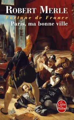 Livrenpoche : Fortune de France Tome III : Paris, ma bonne ville - Robert Merle - Livre